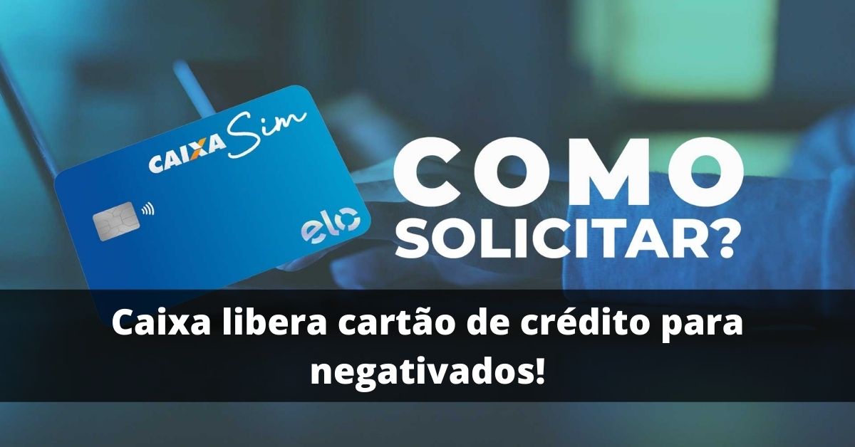Caixa libera cartão de crédito para negativados!