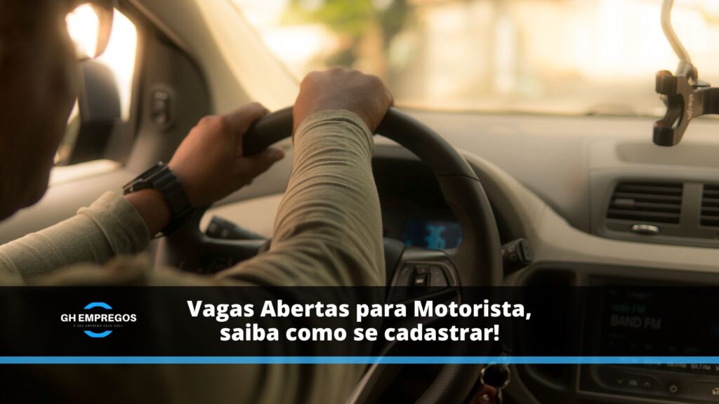 Vagas Abertas para Motorista, saiba como se cadastrar!